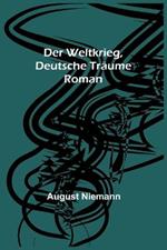 Der Weltkrieg, Deutsche Traume: Roman
