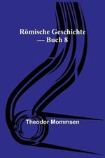 Roemische Geschichte - Buch 8