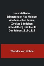Humoristische Erinnerungen aus meinem academischen Leben, Zweites Bandchen; in Heidelberg und Kiel in den Jahren 1817-1819