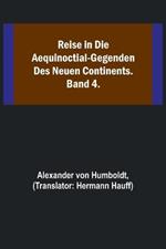 Reise in die Aequinoctial-Gegenden des neuen Continents. Band 4.