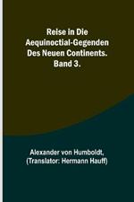 Reise in die Aequinoctial-Gegenden des neuen Continents. Band 3.