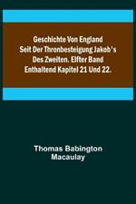 Geschichte von England seit der Thronbesteigung Jakob's des Zweiten. Elfter Band: enthaltend Kapitel 21 und 22.