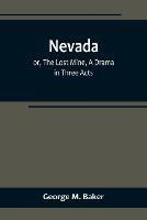 Nevada; or, The Lost Mine, A Drama in Three Acts