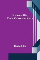 Nervous Ills, Their Cause and Cure