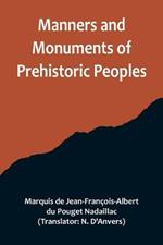 Manners and Monuments of Prehistoric Peoples