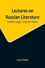 Lectures on Russian Literature: Pushkin, Gogol, Turgenef, Tolstoy