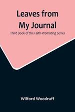 Leaves from My Journal: Third Book of the Faith-Promoting Series