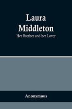 Laura Middleton; Her Brother and her Lover