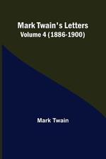 Mark Twain's Letters - Volume 4 (1886-1900)