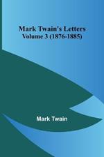 Mark Twain's Letters - Volume 3 (1876-1885)