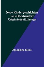 Neue Kindergeschichten aus Oberheudorf: Funfzehn heitere Erzahlungen