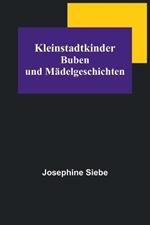 Kleinstadtkinder: Buben und Madelgeschichten