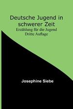 Deutsche Jugend in schwerer Zeit: Erzahlung fur die Jugend Dritte Auflage