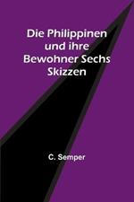 Die Philippinen und ihre Bewohner Sechs Skizzen