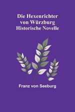 Die Hexenrichter von Wurzburg: Historische Novelle