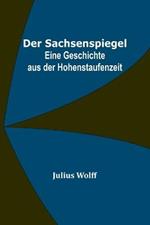 Der Sachsenspiegel: Eine Geschichte aus der Hohenstaufenzeit