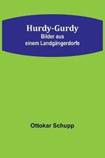 Hurdy-Gurdy: Bilder aus einem Landgangerdorfe