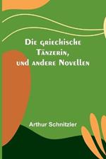 Die griechische Tanzerin, und andere Novellen