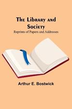 The Library and Society: Reprints of Papers and Addresses