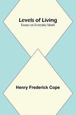 Levels of Living; Essays on Everyday Ideals