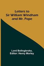 Letters to Sir William Windham and Mr. Pope