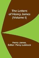 The Letters of Henry James (volume I)