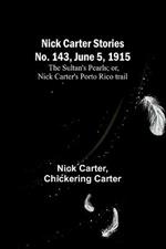 Nick Carter Stories No. 143, June 5, 1915: The sultan's pearls; or, Nick Carter's Porto Rico trail