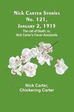 Nick Carter Stories No. 121, January 2, 1915: The call of death; or, Nick Carter's clever assistants