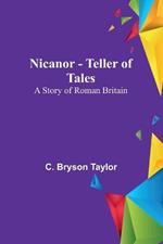 Nicanor - Teller of Tales: A Story of Roman Britain