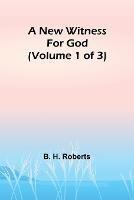 A New Witness for God (Volume 1 of 3)