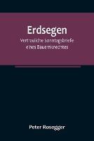 Erdsegen: Vertrauliche Sonntagsbriefe eines Bauernknechtes