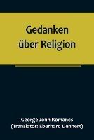 Gedanken uber Religion; Die religioese Entwicklung eines Naturforschers vom Atheismus zum Christentum.