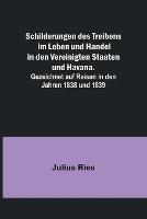 Schilderungen des Treibens im Leben und Handel in den Vereinigten Staaten und Havana.; Gezeichnet auf Reisen in den Jahren 1838 und 1839