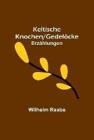 Keltische Knochen/Gedeloecke: Erzahlungen