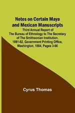 Notes on Certain Maya and Mexican Manuscripts; Third Annual Report of the Bureau of Ethnology to the Secretary of the Smithsonian Institution, 1881-82, Government Printing Office, Washington, 1884, pages 3-66