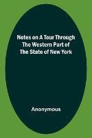 Notes on a Tour Through the Western part of The State of New York