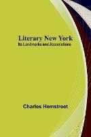 Literary New York: Its Landmarks and Associations