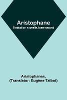 Aristophane; Traduction nouvelle, tome second