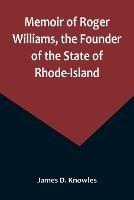 Memoir of Roger Williams, the Founder of the State of Rhode-Island
