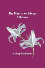 The Master of Silence: A Romance