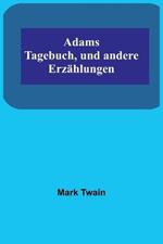 Adams Tagebuch, und andere Erzahlungen