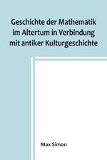 Geschichte der Mathematik im Altertum in Verbindung mit antiker Kulturgeschichte