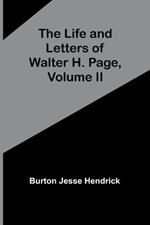 The Life and Letters of Walter H. Page, Volume II