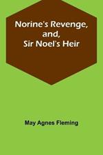 Norine's Revenge, and, Sir Noel's Heir