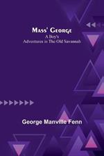 Mass' George: A Boy's Adventures in the Old Savannah