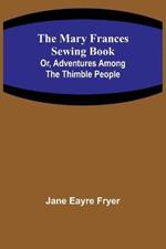 The Mary Frances Sewing Book; Or, Adventures Among the Thimble People