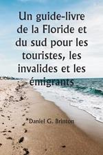 Un guide-livre de la Floride et du sud pour les touristes, les invalides et les emigrants