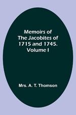 Memoirs of the Jacobites of 1715 and 1745. Volume I