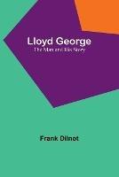 Lloyd George: The Man and His Story