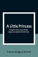 A Little Princess: Being the whole story of Sara Crewe now told for the first time